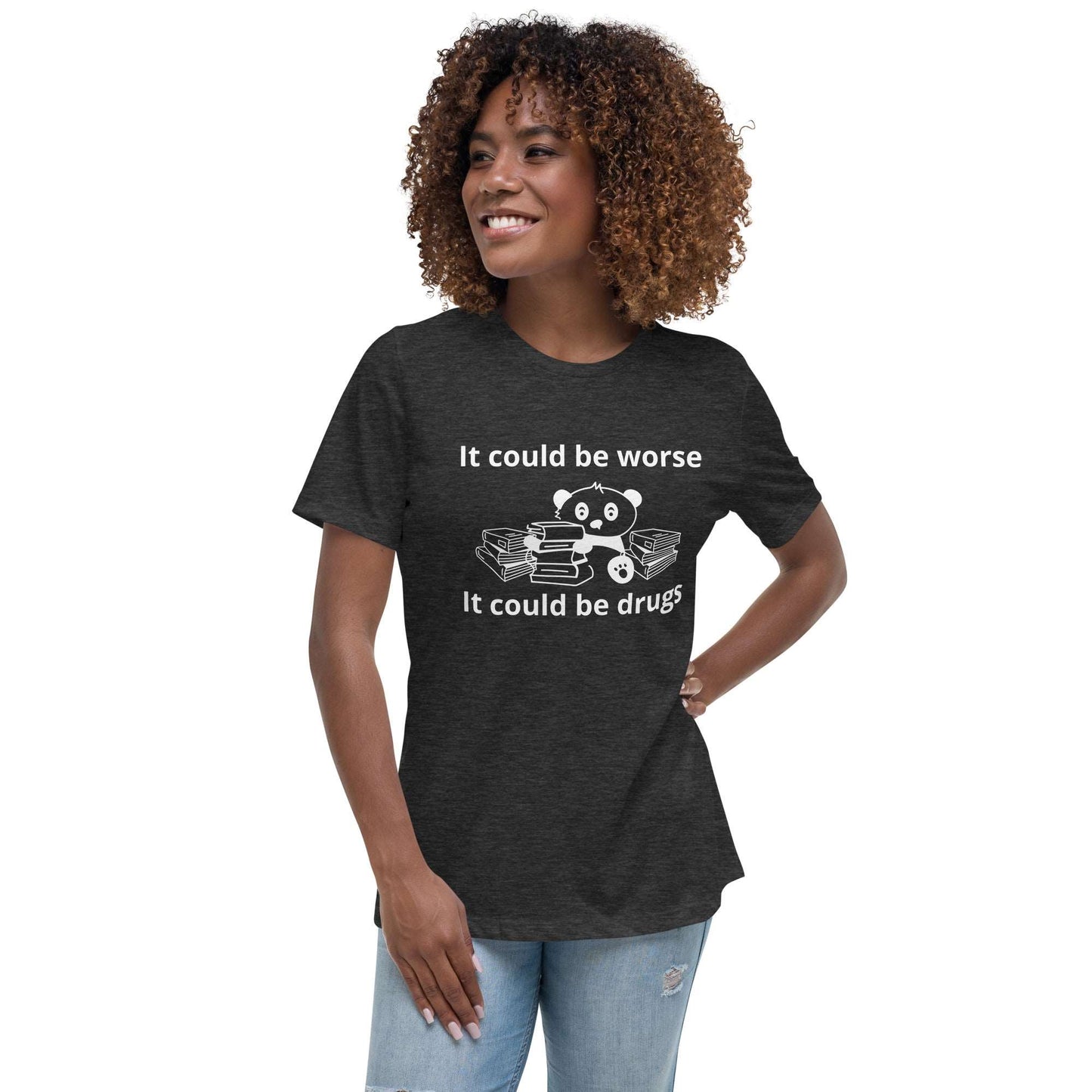 It could be worse Women's Relaxed T-Shirt