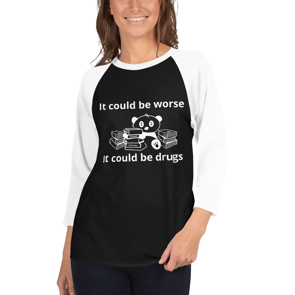 It could be worse 3/4 sleeve raglan shirt