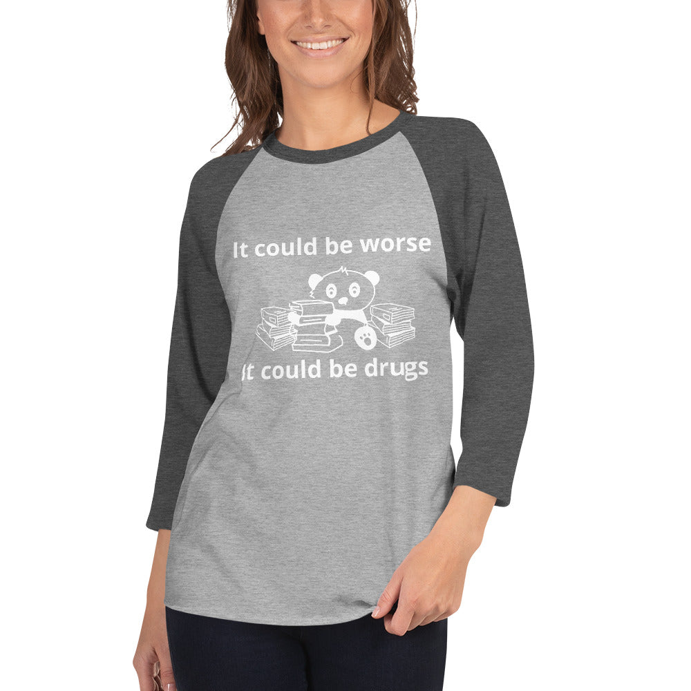 It could be worse 3/4 sleeve raglan shirt