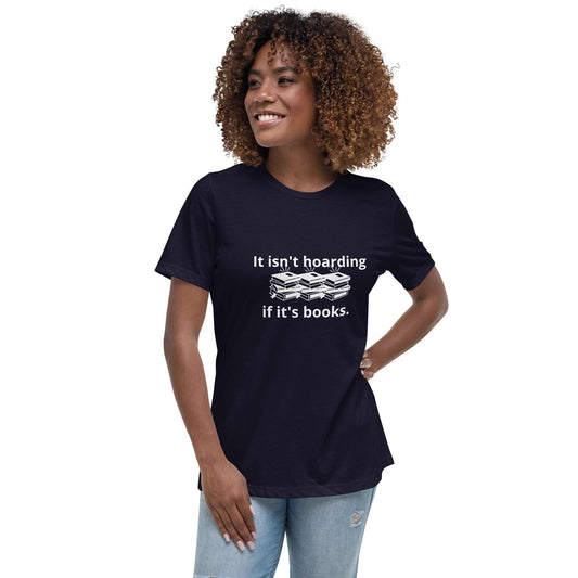 It isn't hoarding Women's Relaxed T-Shirt